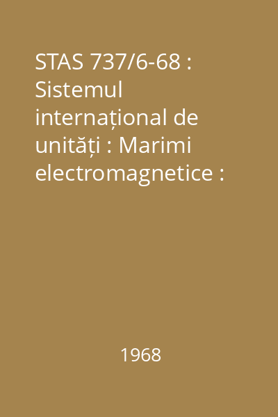STAS 737/6-68 : Sistemul internațional de unități : Marimi electromagnetice : Unitati de masura