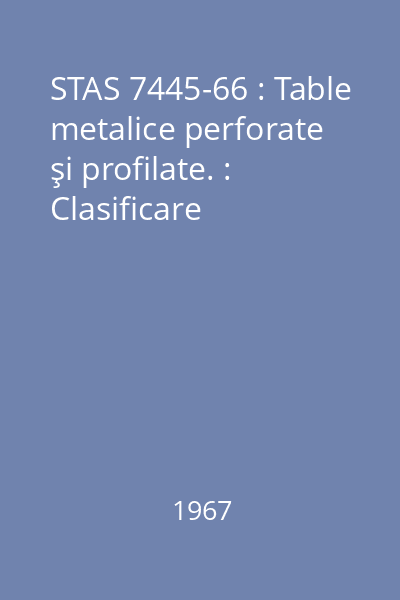 STAS 7445-66 : Table metalice perforate şi profilate. : Clasificare