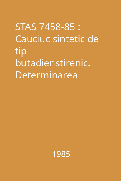 STAS 7458-85 : Cauciuc sintetic de tip butadienstirenic. Determinarea conţinutului de stabilizator