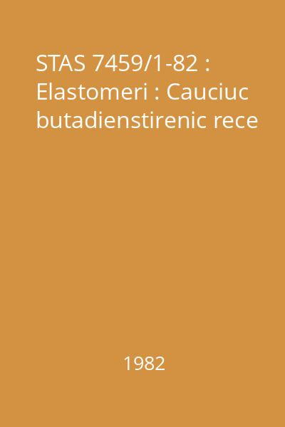 STAS 7459/1-82 : Elastomeri : Cauciuc butadienstirenic rece