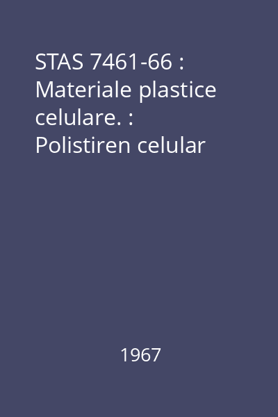 STAS 7461-66 : Materiale plastice celulare. : Polistiren celular