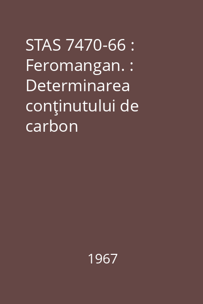 STAS 7470-66 : Feromangan. : Determinarea conţinutului de carbon
