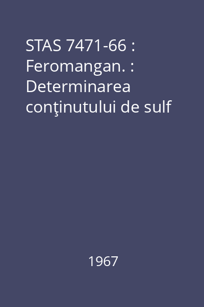 STAS 7471-66 : Feromangan. : Determinarea conţinutului de sulf
