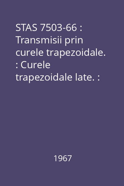 STAS 7503-66 : Transmisii prin curele trapezoidale. : Curele trapezoidale late. : Dimensiuni