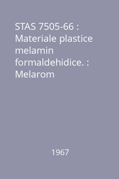 STAS 7505-66 : Materiale plastice melamin formaldehidice. : Melarom