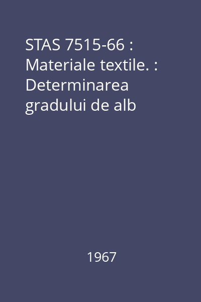 STAS 7515-66 : Materiale textile. : Determinarea gradului de alb