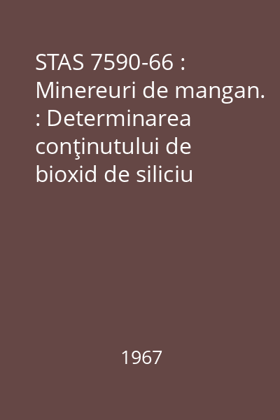 STAS 7590-66 : Minereuri de mangan. : Determinarea conţinutului de bioxid de siliciu