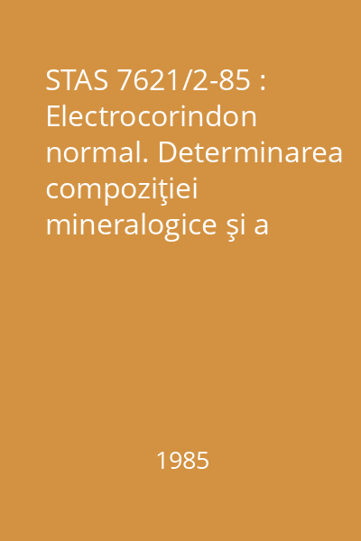 STAS 7621/2-85 : Electrocorindon normal. Determinarea compoziţiei mineralogice şi a conţinutului de granule agregate
