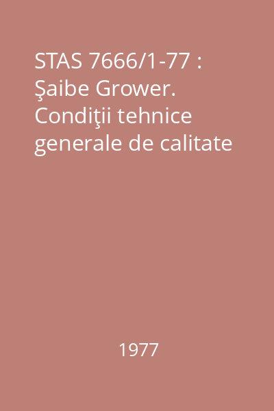 STAS 7666/1-77 : Şaibe Grower. Condiţii tehnice generale de calitate