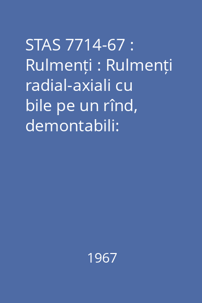 STAS 7714-67 : Rulmenți : Rulmenți radial-axiali cu bile pe un rînd, demontabili: standard român