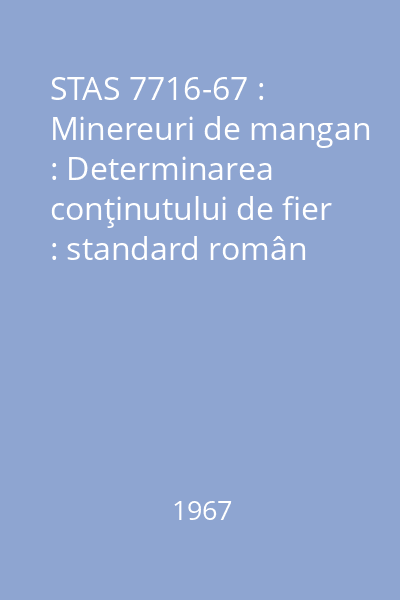 STAS 7716-67 : Minereuri de mangan : Determinarea conţinutului de fier : standard român