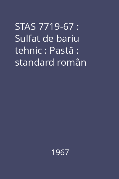 STAS 7719-67 : Sulfat de bariu tehnic : Pastă : standard român