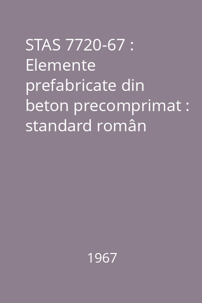 STAS 7720-67 : Elemente prefabricate din beton precomprimat : standard român
