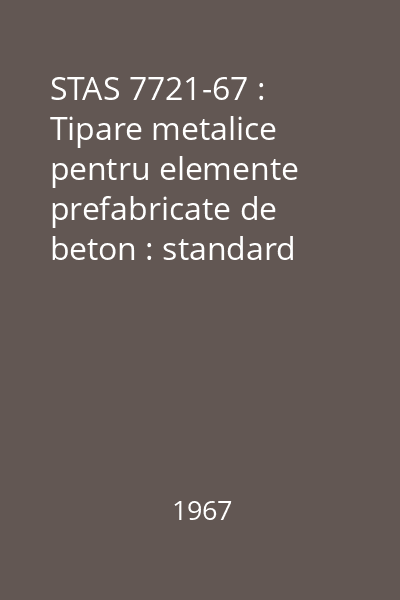STAS 7721-67 : Tipare metalice pentru elemente prefabricate de beton : standard român