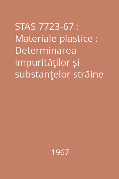 STAS 7723-67 : Materiale plastice : Determinarea impurităţilor şi substanţelor străine din policlorură de vinil : standard român
