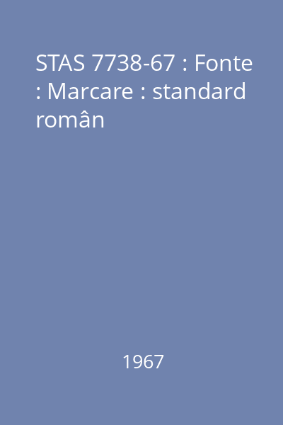 STAS 7738-67 : Fonte : Marcare : standard român