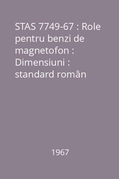 STAS 7749-67 : Role pentru benzi de magnetofon : Dimensiuni : standard român