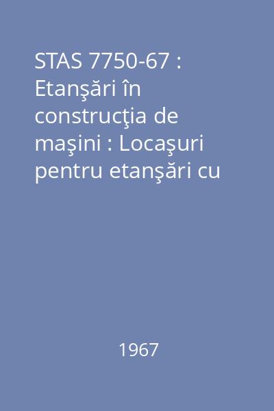 STAS 7750-67 : Etanşări în construcţia de maşini : Locaşuri pentru etanşări cu manşete de translaţie : standard român
