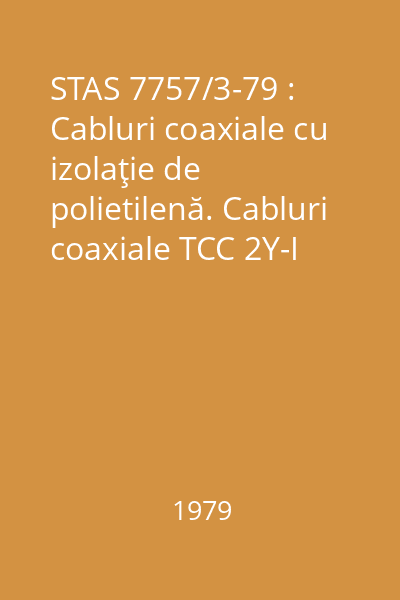 STAS 7757/3-79 : Cabluri coaxiale cu izolaţie de polietilenă. Cabluri coaxiale TCC 2Y-I 7x0,17-50. Condiţii tehnice speciale de calitate