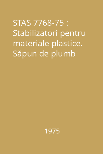 STAS 7768-75 : Stabilizatori pentru materiale plastice. Săpun de plumb