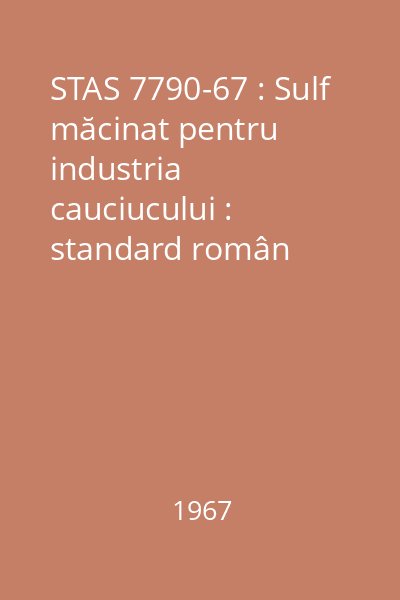 STAS 7790-67 : Sulf măcinat pentru industria cauciucului : standard român