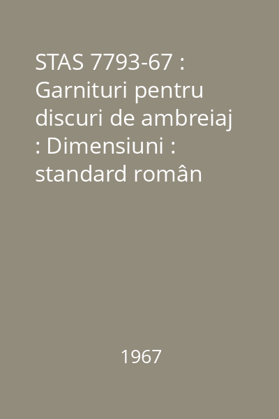 STAS 7793-67 : Garnituri pentru discuri de ambreiaj : Dimensiuni : standard român