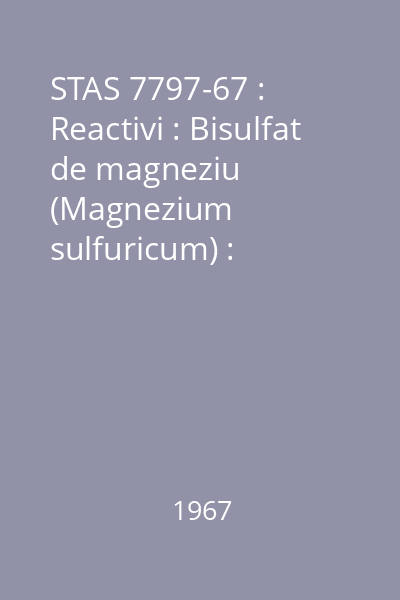 STAS 7797-67 : Reactivi : Bisulfat de magneziu (Magnezium sulfuricum) : standard român