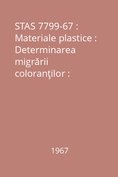 STAS 7799-67 : Materiale plastice : Determinarea migrării coloranţilor : standard român