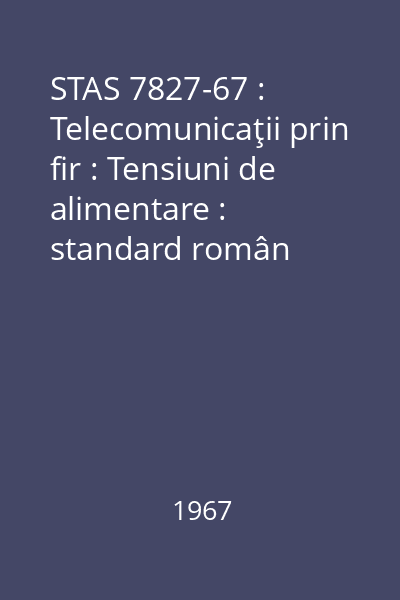 STAS 7827-67 : Telecomunicaţii prin fir : Tensiuni de alimentare : standard român