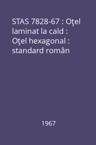 STAS 7828-67 : Oţel laminat la cald : Oţel hexagonal : standard român