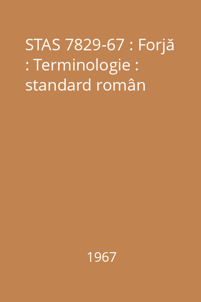 STAS 7829-67 : Forjă : Terminologie : standard român