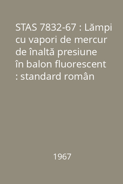 STAS 7832-67 : Lămpi cu vapori de mercur de înaltă presiune în balon fluorescent : standard român