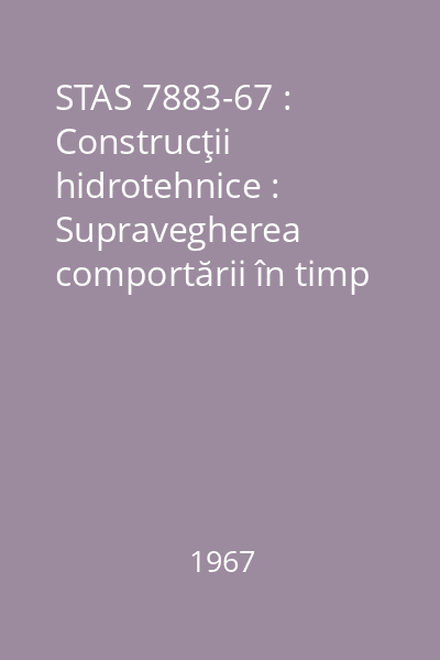 STAS 7883-67 : Construcţii hidrotehnice : Supravegherea comportării în timp : standard român