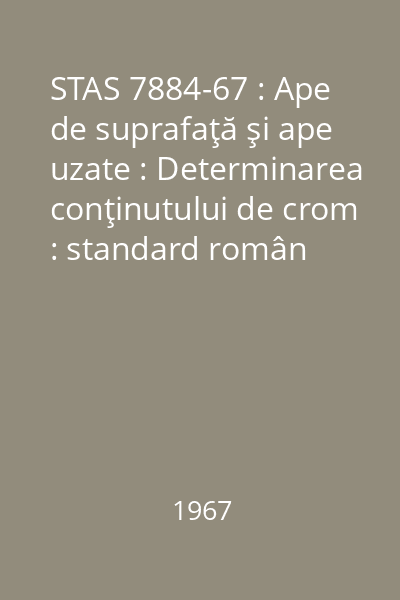 STAS 7884-67 : Ape de suprafaţă şi ape uzate : Determinarea conţinutului de crom : standard român