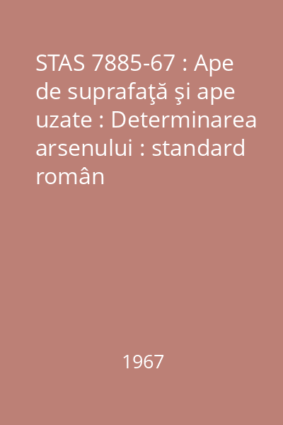 STAS 7885-67 : Ape de suprafaţă şi ape uzate : Determinarea arsenului : standard român