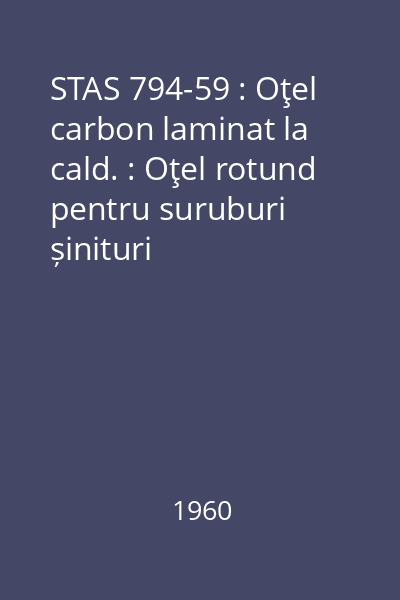 STAS 794-59 : Oţel carbon laminat la cald. : Oţel rotund pentru suruburi șinituri