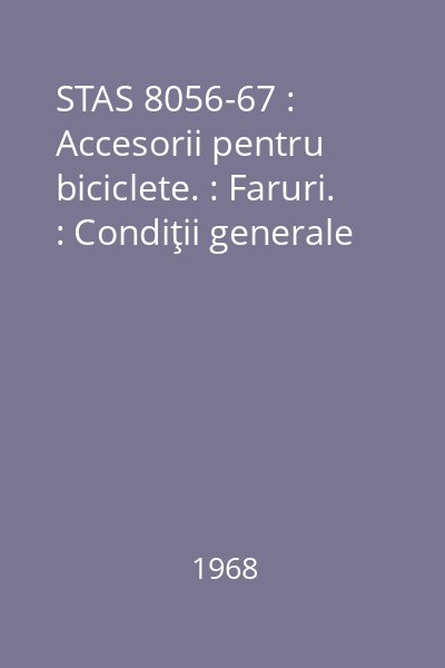 STAS 8056-67 : Accesorii pentru biciclete. : Faruri. : Condiţii generale