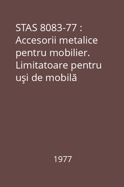 STAS 8083-77 : Accesorii metalice pentru mobilier. Limitatoare pentru uşi de mobilă