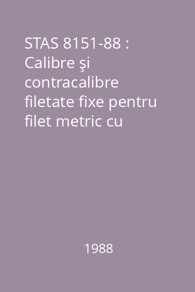 STAS 8151-88 : Calibre şi contracalibre filetate fixe pentru filet metric cu strângere. : Toleranţe de execuţie şi limite de uzură