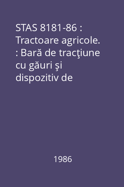 STAS 8181-86 : Tractoare agricole. : Bară de tracţiune cu găuri şi dispozitiv de tracţiune inferior. : Dimensiuni de legătură