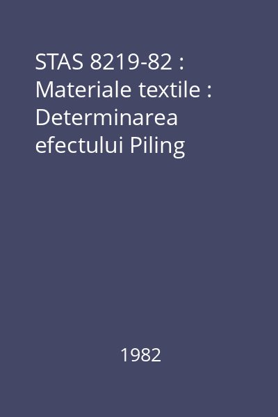 STAS 8219-82 : Materiale textile : Determinarea efectului Piling
