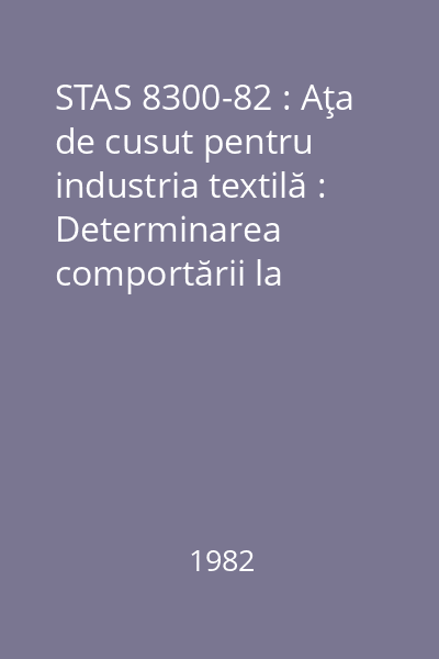 STAS 8300-82 : Aţa de cusut pentru industria textilă : Determinarea comportării la coasere