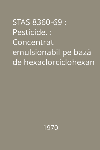 STAS 8360-69 : Pesticide. : Concentrat emulsionabil pe bază de hexaclorciclohexan