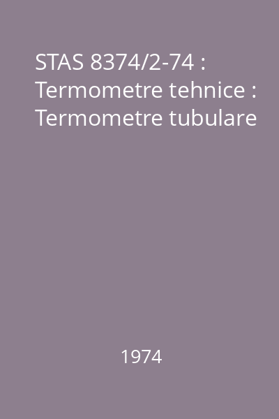 STAS 8374/2-74 : Termometre tehnice : Termometre tubulare