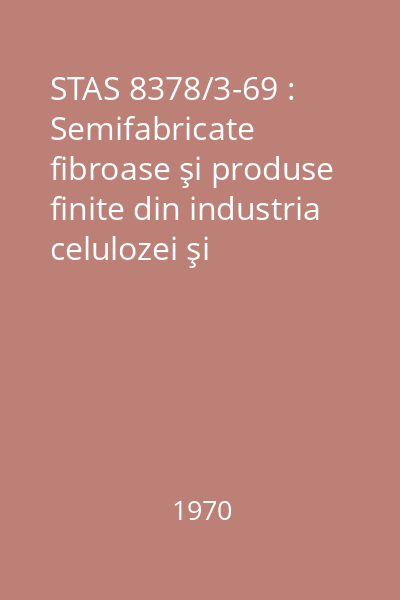 STAS 8378/3-69 : Semifabricate fibroase şi produse finite din industria celulozei şi hârtiei. : Analiza componenţilor cenuşii. : Determinarea conţinutului de calciu