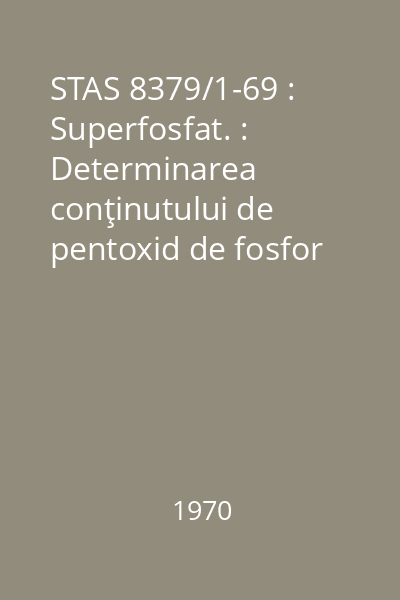 STAS 8379/1-69 : Superfosfat. : Determinarea conţinutului de pentoxid de fosfor solubil în apă și în citrat de amoniu