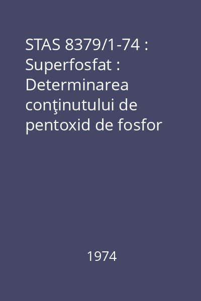 STAS 8379/1-74 : Superfosfat : Determinarea conţinutului de pentoxid de fosfor solubil în acid citric