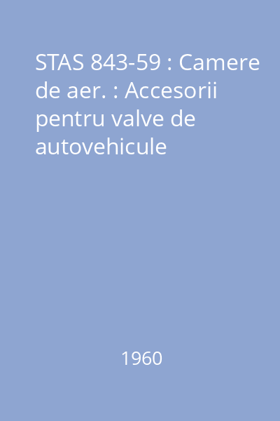 STAS 843-59 : Camere de aer. : Accesorii pentru valve de autovehicule