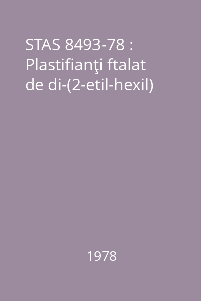 STAS 8493-78 : Plastifianţi ftalat de di-(2-etil-hexil)