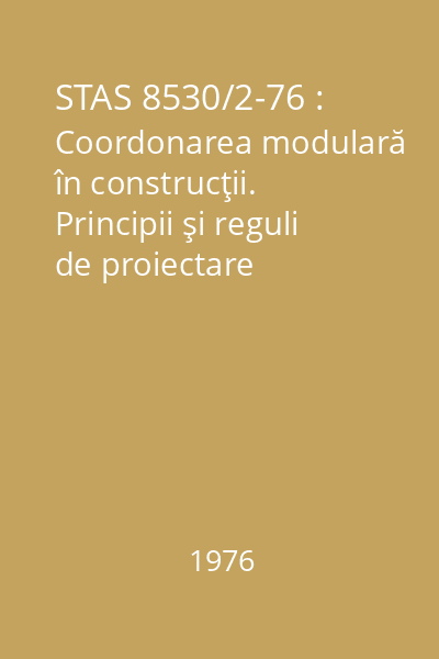 STAS 8530/2-76 : Coordonarea modulară în construcţii. Principii şi reguli de proiectare